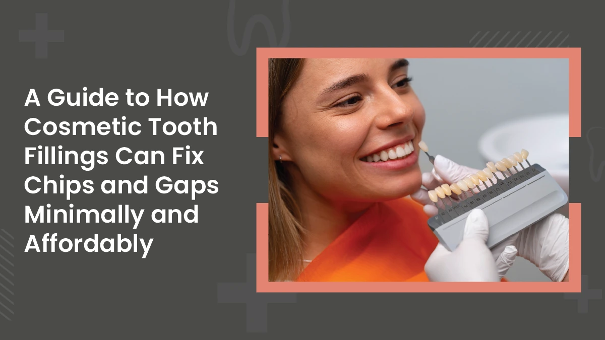 Cosmetic Tooth Fillings : Fix Chips & Gaps Easily